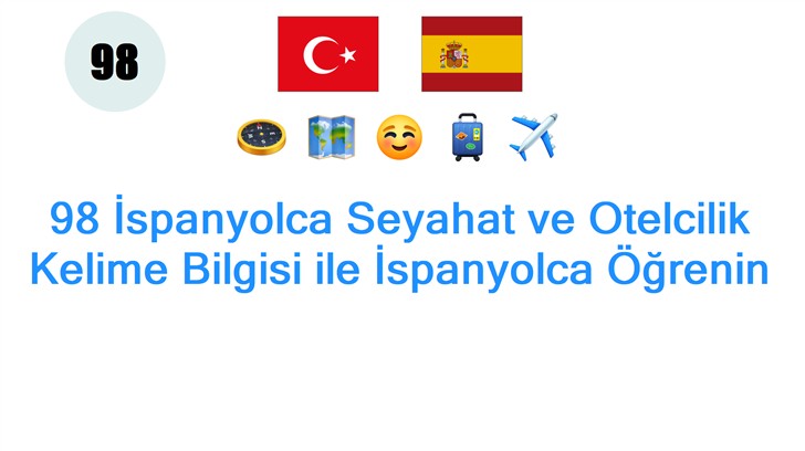 98 İspanyolca Seyahat ve Otelcilik Kelime Bilgisi ile İspanyolca Öğrenin
